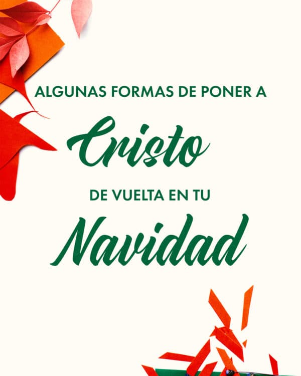 Algunas formas de poner a Cristo de vuelta en tu Navidad: