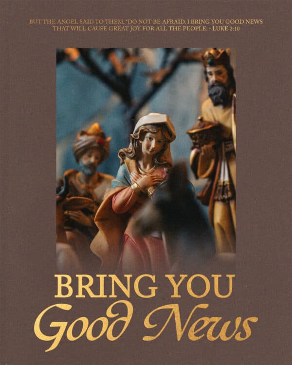 But the angel said to them, “Do not be afraid. I bring you good news that will cause great joy for all the people. - Luke 2:10
