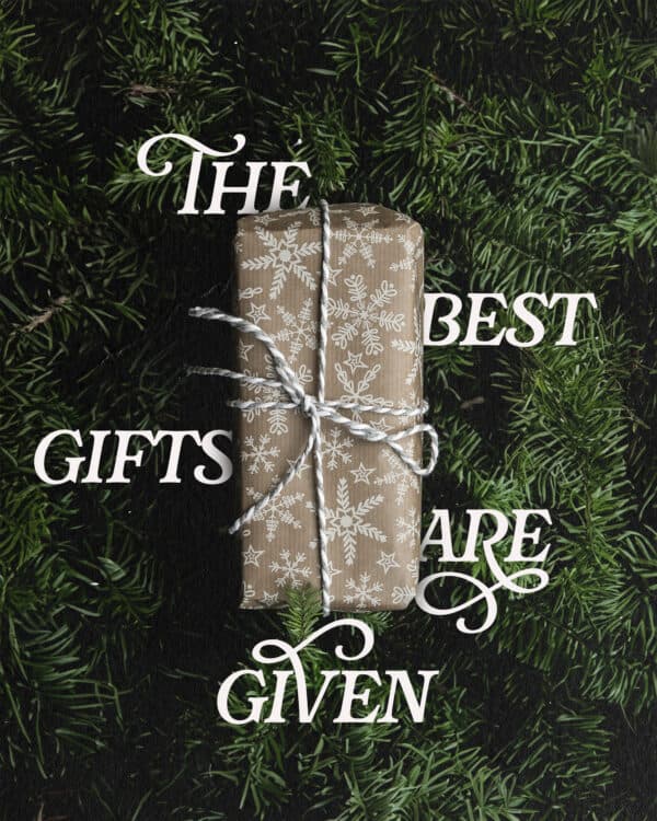 The best gifts are given