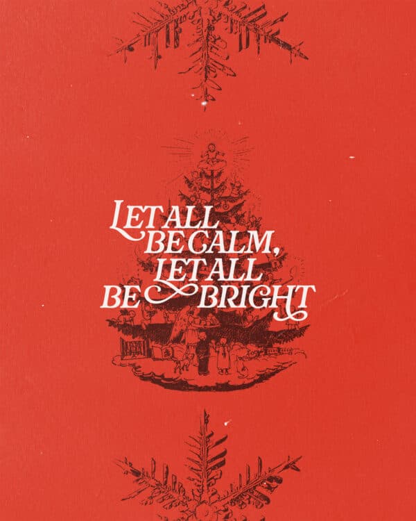 Let all be calm, let all be bright