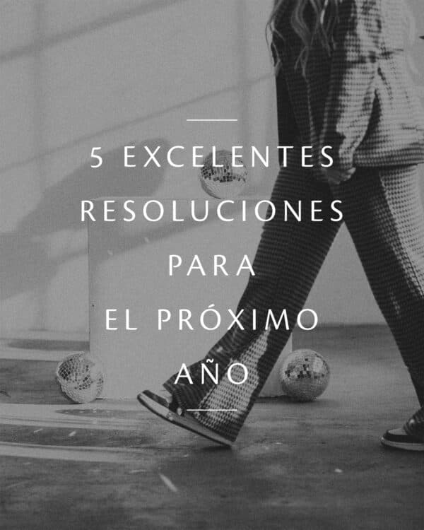 5 excelentes resoluciones para el próximo año: