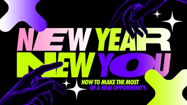 New Year, New You: How to make the most of a new opportunity.