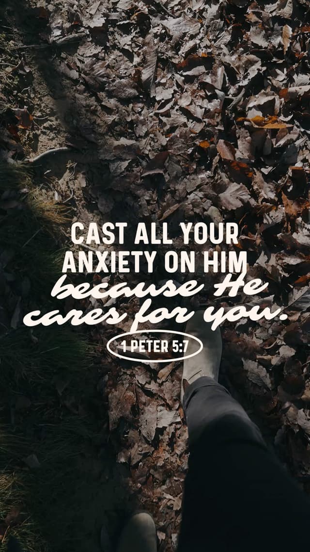 Cast all your anxiety on him because he cares for you. – 1 Peter 5:7