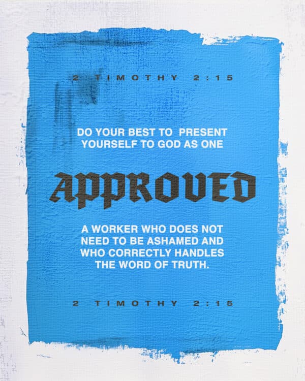 Do your best to present yourself to God as one approved, a worker who does not need to be ashamed and who correctly handles the word of truth. - 2 Timothy 2:15
