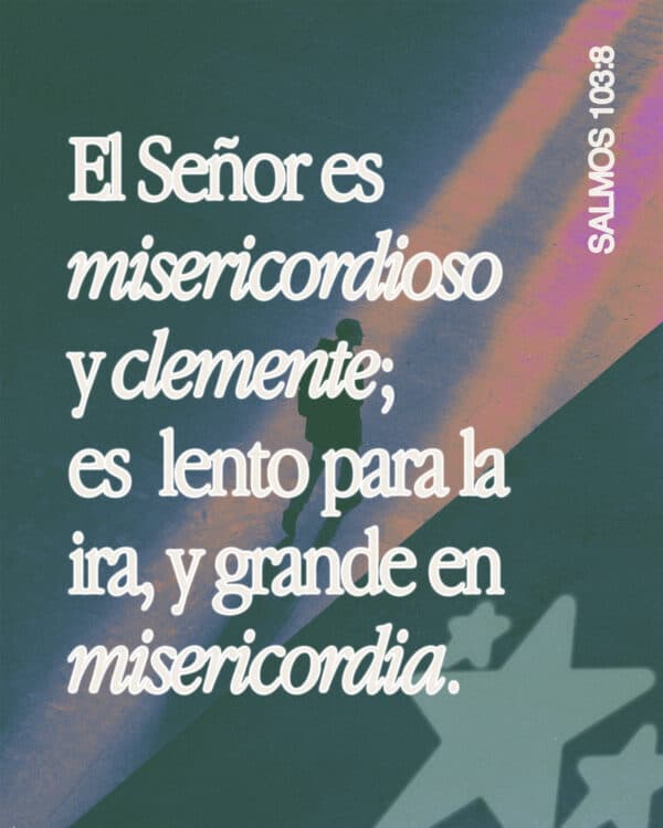 El Señor es misericordioso y clemente; es lento para la ira, y grande en misericordia. - Salmos 103:8