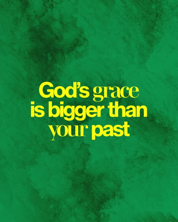 God's grace is bigger than your past