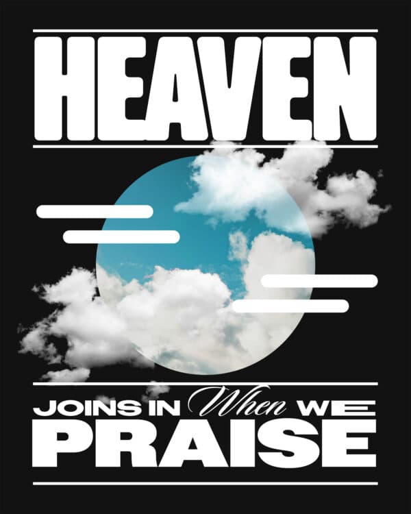 Heaven joins in when we praise