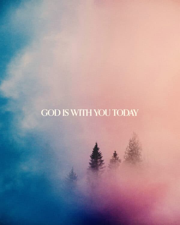 God is with you today