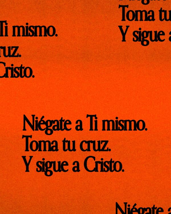 Niégate a Ti mismo. Toma tu cruz. Y sigue a Cristo.