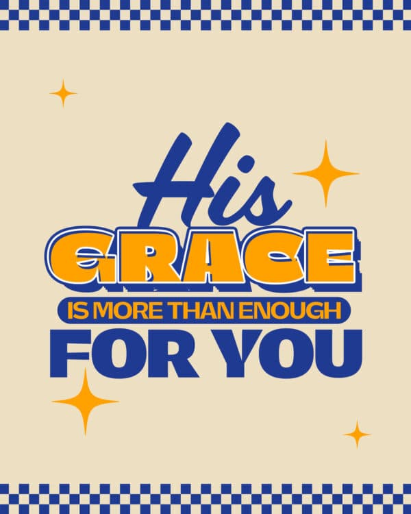 His grace is more than enough for you