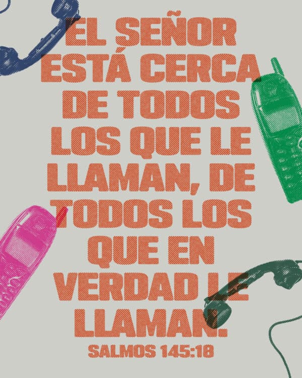 El SEÑOR está cerca de todos los que le llaman, de todos los que en verdad le llaman. - Salmos 145:18