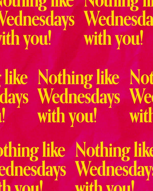 Nothing like Wednesdays with you!