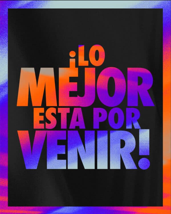 ¡Lo mejor está por venir!