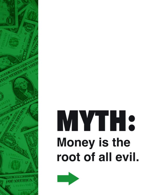 Myth: Money is the root of all evil.