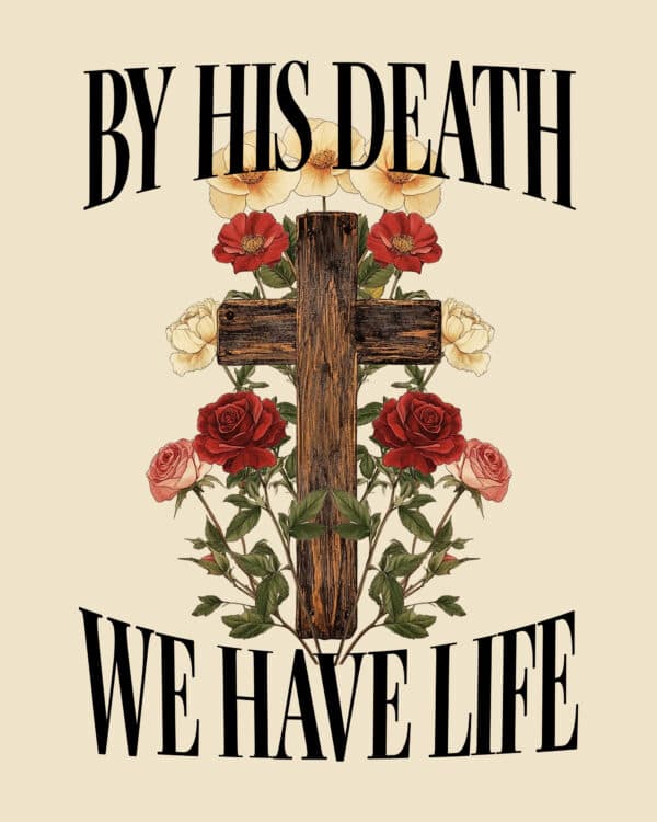By His death we have life