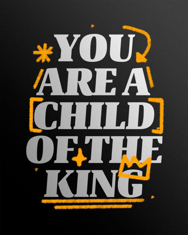 You are a child of the King