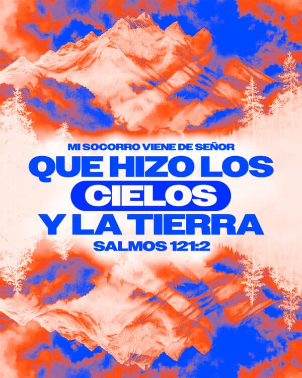 Mi socorro viene de Señor, Que hizo los cielos y la tierra. - Salmos 121:2