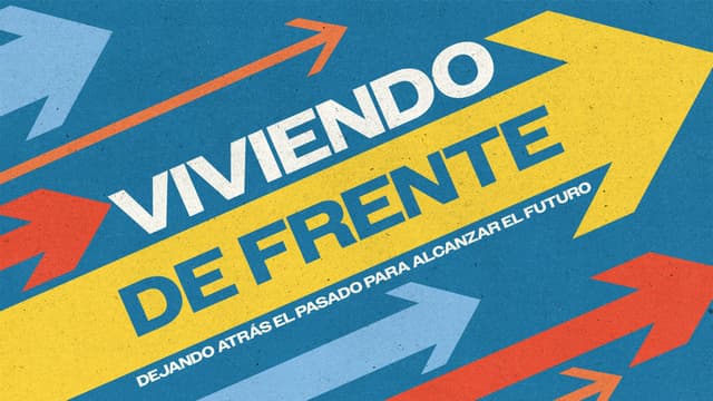 Viviendo de Frente: Dejando atrás el pasado para alcanzar el futuro