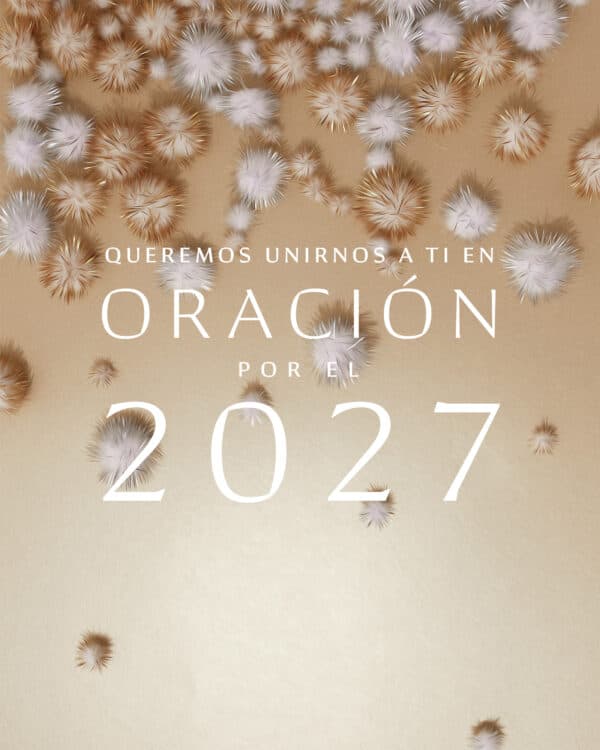 Queremos unirnos a ti en oración por el 2027