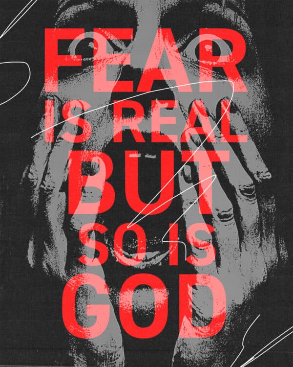 Fear is real but so is God
