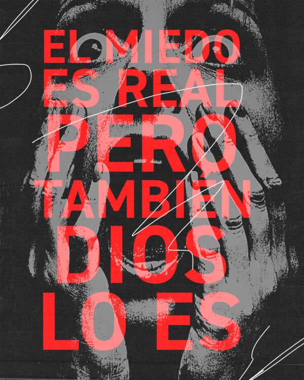 El miedo es real pero también Dios lo es