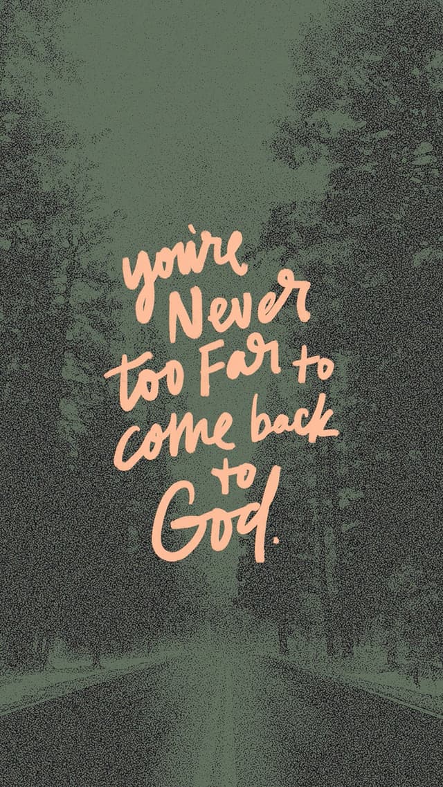 You're never too far to come back to God.