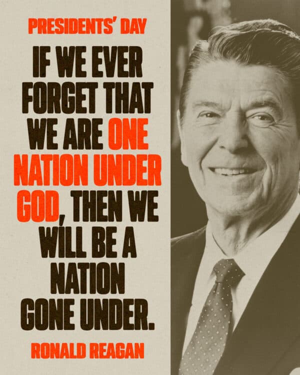 If we ever forget that we are one nation under God, then we will be a nation gone under. - Ronald Reagan