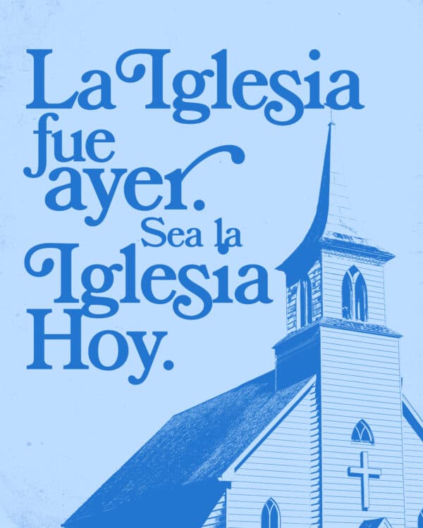 La iglesia fue ayer. Sea la iglesia hoy.