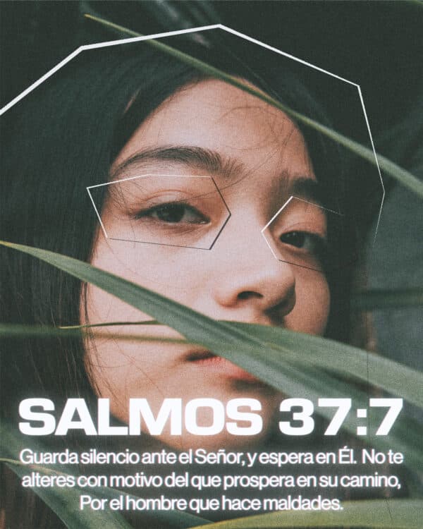 Guarda silencio ante el Señor, y espera en Él.  No te alteres con motivo del que prospera en su camino, Por el hombre que hace maldades. - Salmos 37:7