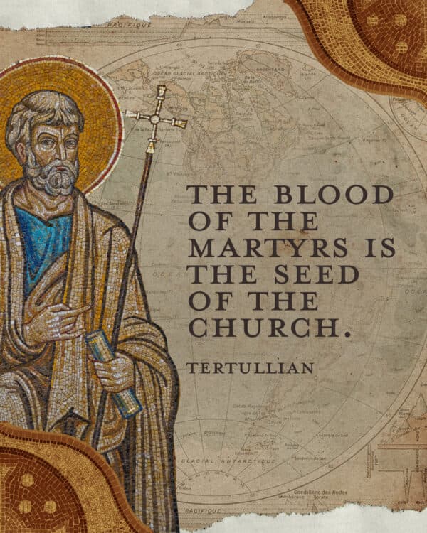 "The blood of the martyrs is the seed of the church." - Tertullian