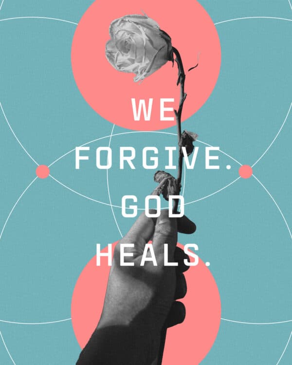 We forgive. God heals.