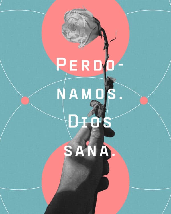Perdonamos. Dios sana.