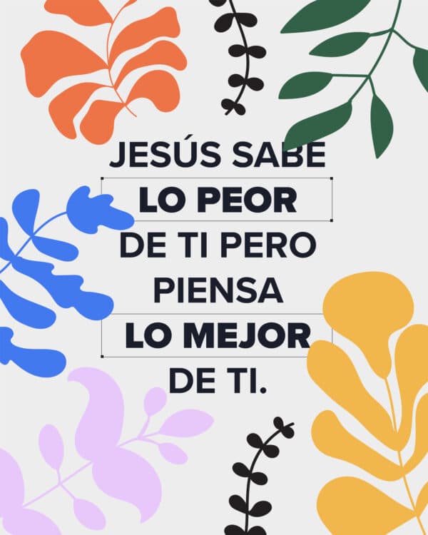 Jesús sabe lo peor de ti pero piensa lo mejor de ti.