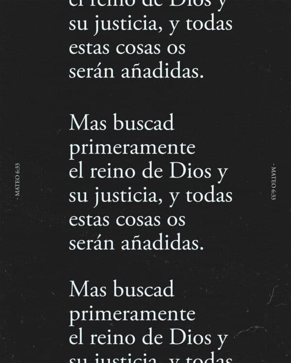 Mas buscad primeramente el reino de Dios y su justicia, y todas estas cosas os serán añadidas. - Mateo 6:33