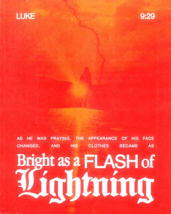 As he was praying, the appearance of his face changed, and his clothes became as bright as a flash of lightning. - Luke 9:29