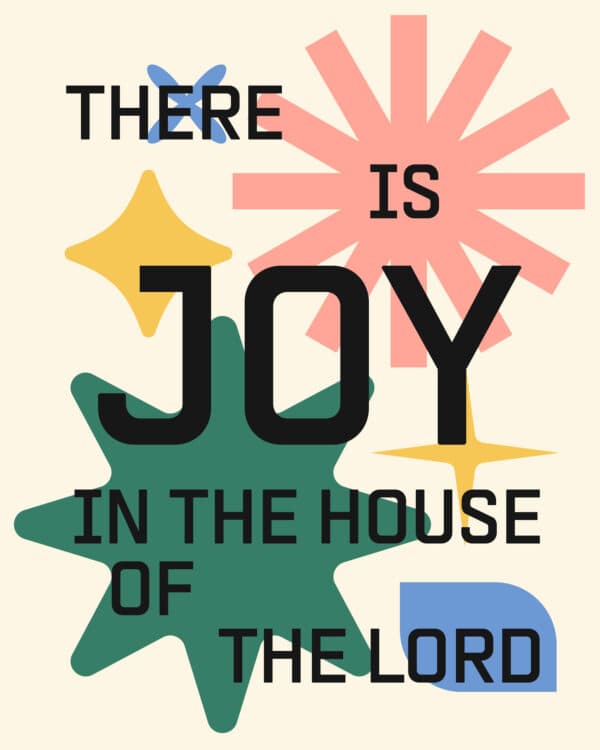 There is joy in the house of the Lord!