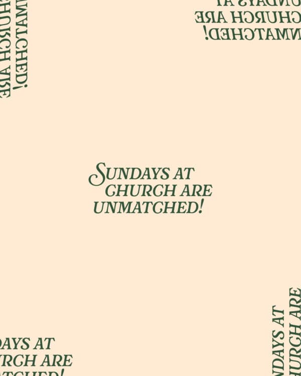 Sundays at church are unmatched!