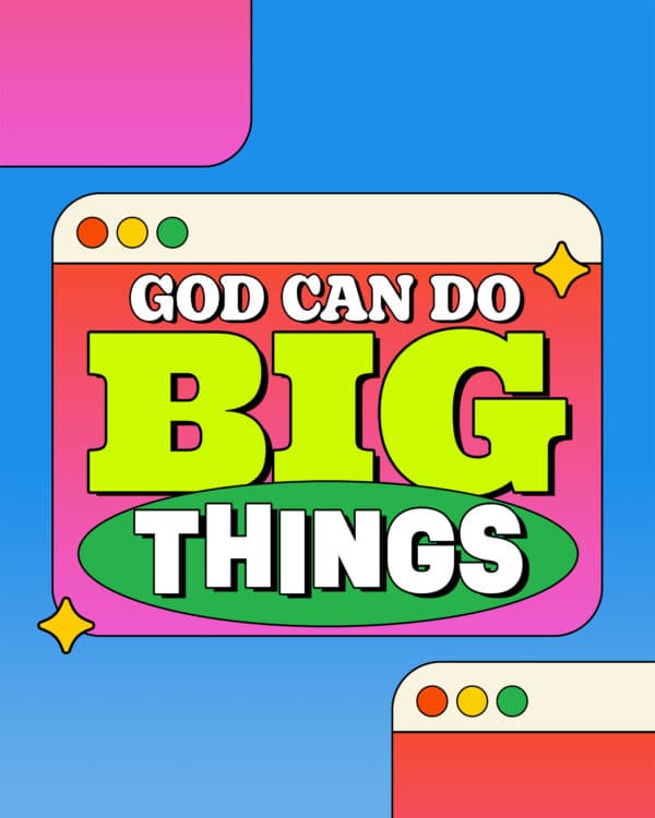 God can do BIG things