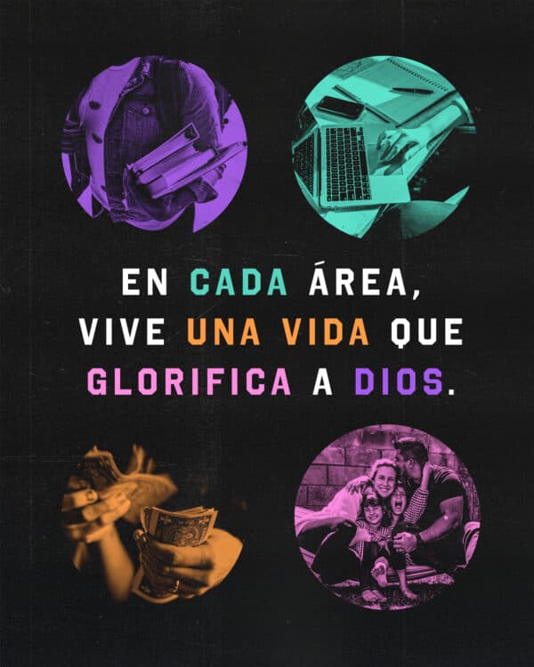En cada área, vive una vida que glorifica a Dios.