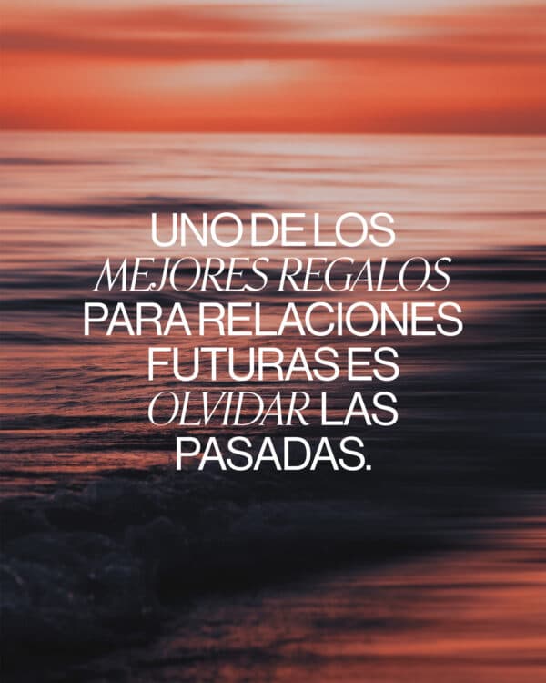 Uno de los mejores regalos para relaciones futuras es olvidar las pasadas.