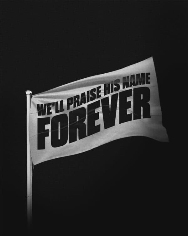 We'll praise His name forever