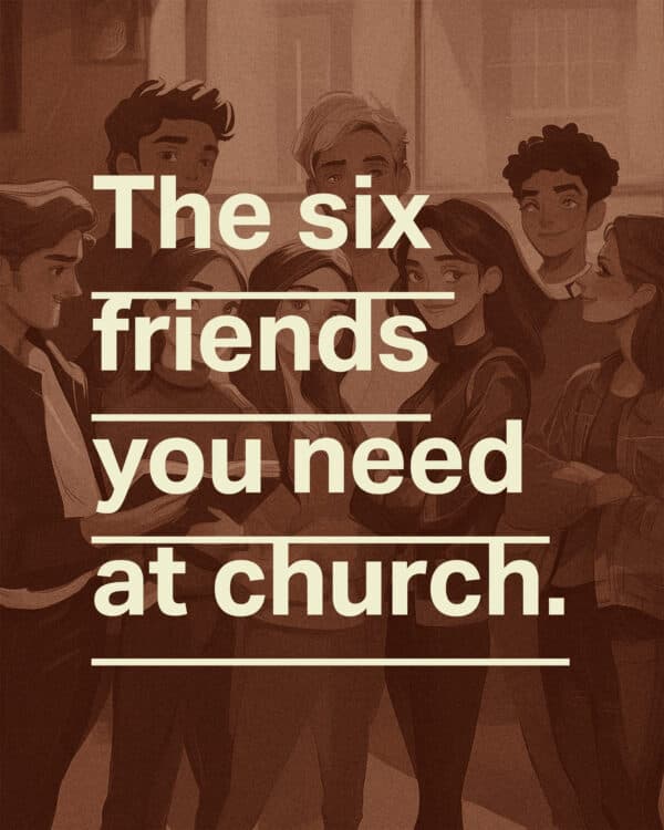 The six friends you need at church.