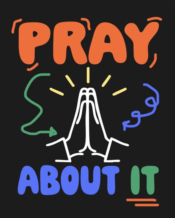 Pray about it