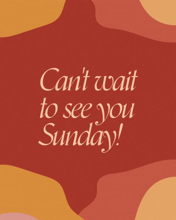 Can't wait to see you Sunday!