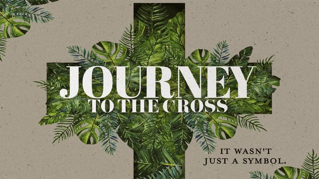 Journey to the Cross: It wasn't just a symbol.