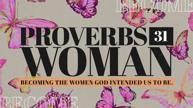 Proverbs 31 Woman: Becoming the women God intended us to be.