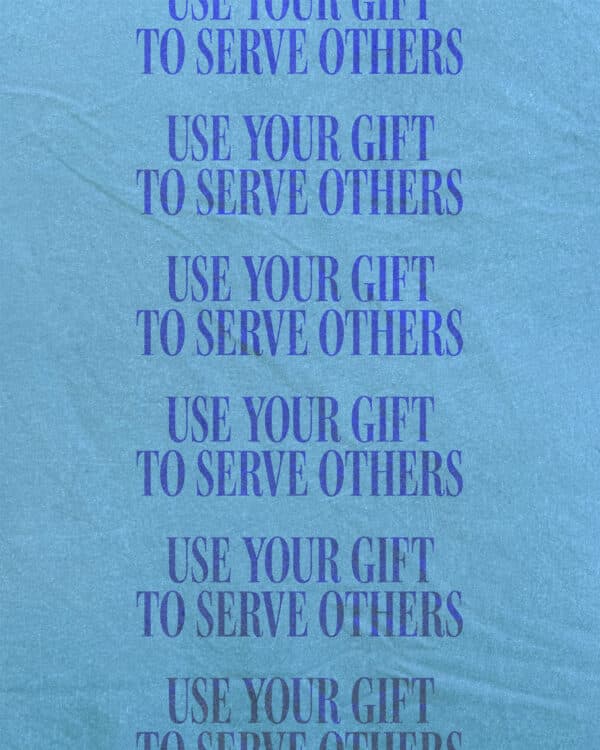 Use your gift to serve others