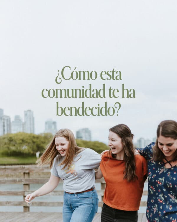 ¿Cómo esta comunidad te ha bendecido?