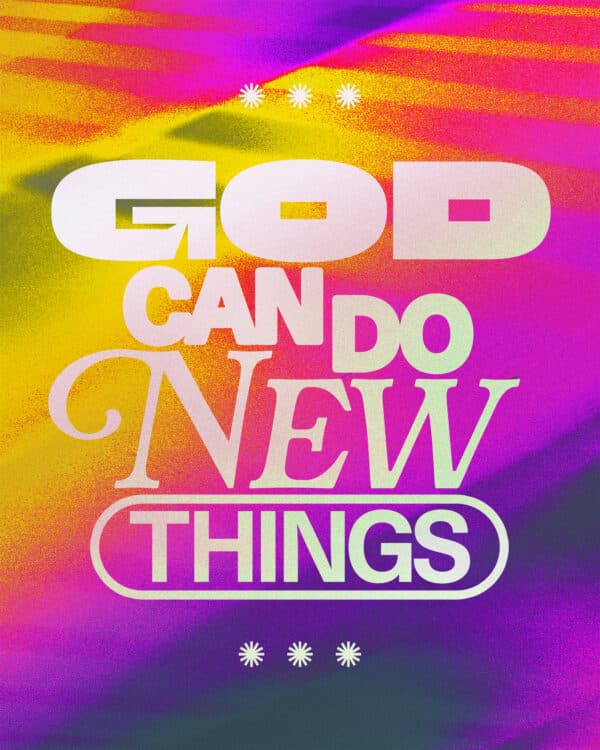 God can do new things