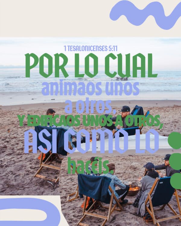 Por lo cual, animaos unos a otros, y edificaos unos a otros, así como lo hacéis. - 1 Tesalonicenses 5:11